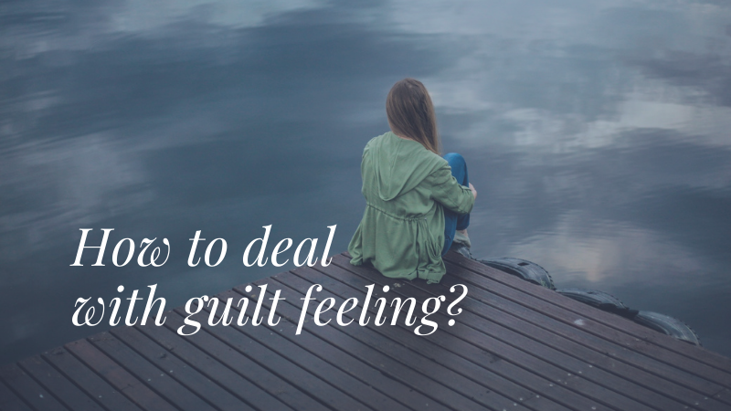 How to deal with guilt feeling?