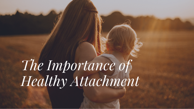 The Importance of Healthy Attachment