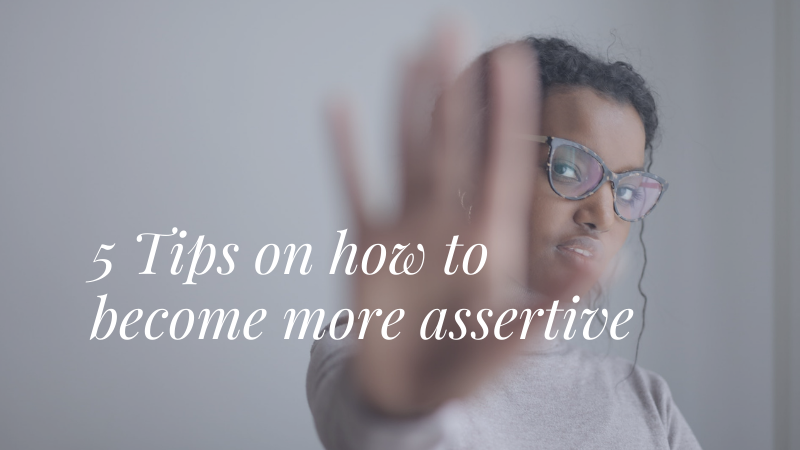 5 Tips on how to become more assertive