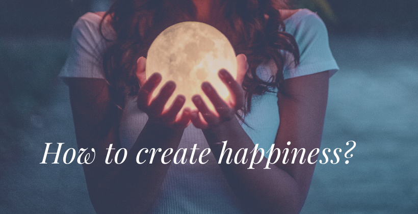 How to create happiness?