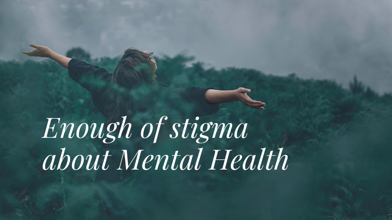 Enough of stigma about Mental Health