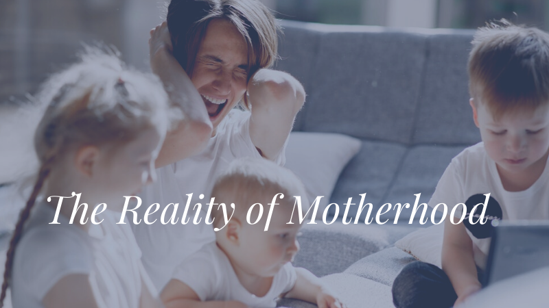 The reality of Motherhood
