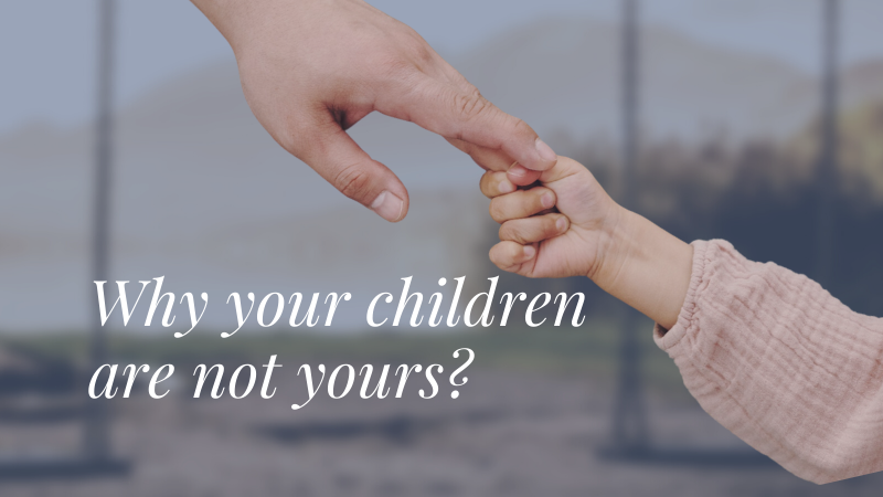 Why your children are not yours?