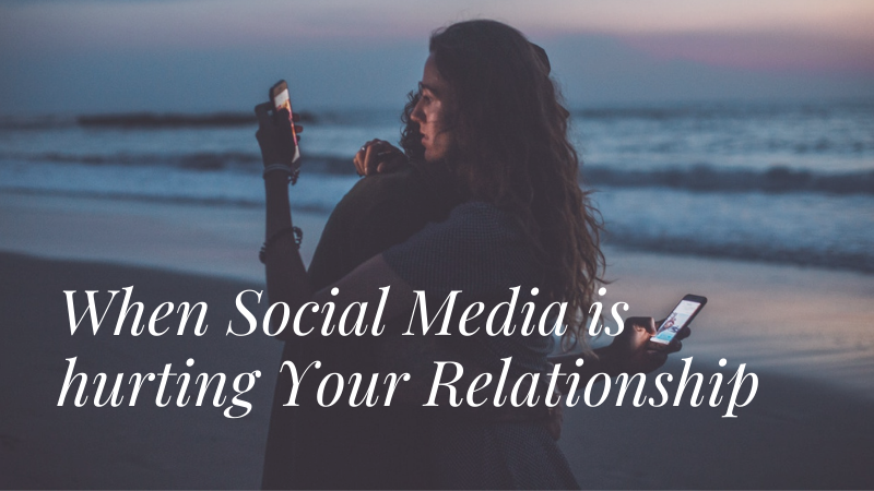 When Social Media is hurting Your Relationship