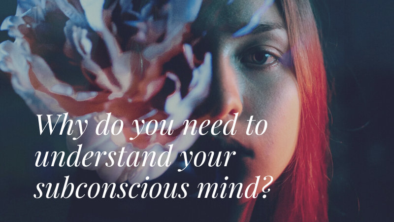 Why do you need to understand your subconscious mind?