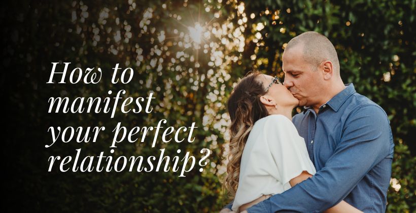How to manifest your perfect relationship?