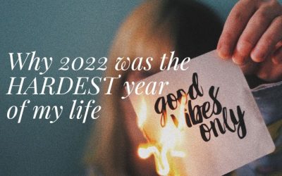 Why 2022 was the HARDEST year of my life!