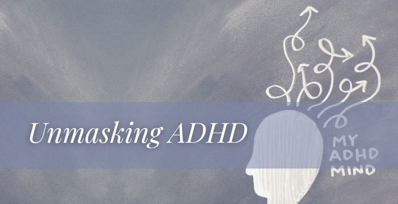 Unmasking ADHD: Understanding, Managing, and Thriving