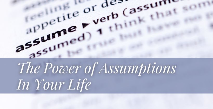  The Power of Assumptions: How They Shape Our Lives
