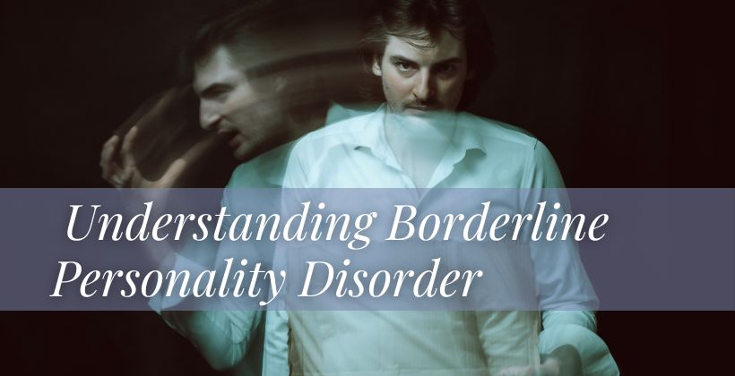 Borderline Personality Disorder: A Journey to Healing