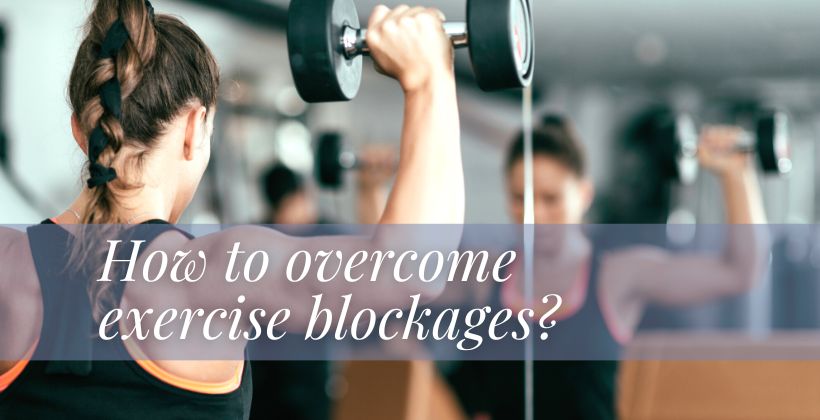 How to overcome exercise blockages?